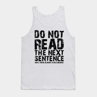 Do not read the next sentence Oops, you're already a rule breaker Tank Top